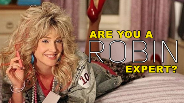 How I Met Your Mother You Ll Never Get 100 On This Robin Quiz