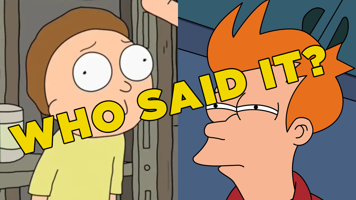 Futurama Or Rick And Morty Who Said It Fry Or Morty