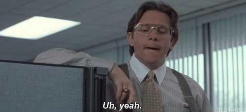 Office Space - Uh, Yeah Gif Gif
