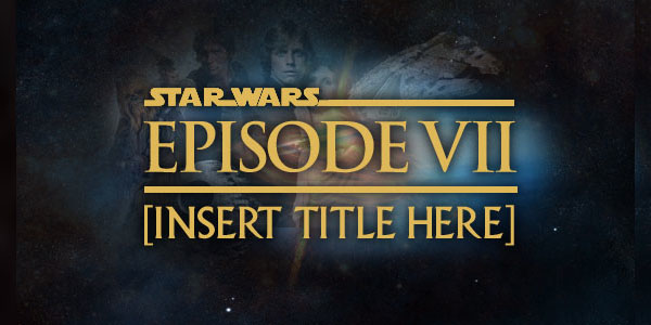 Star Wars Episode 7 Title