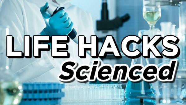 Science Life Hacks