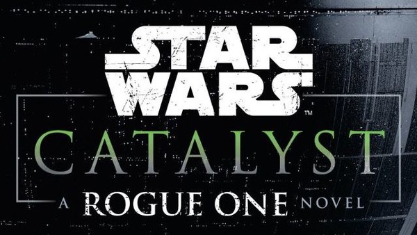 Star Wars Catalyst: A Rogue One Novel