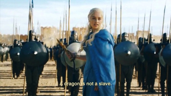 Game of Thrones Daenerys A Dragon is not a slave