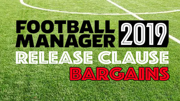 football-manager-2019-15-release-clause-bargains-you-need-to-exploit