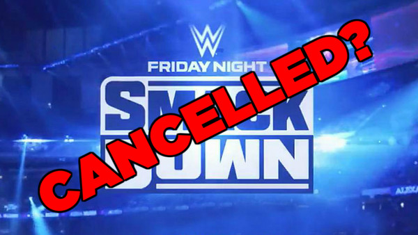 SmackDown cancelled